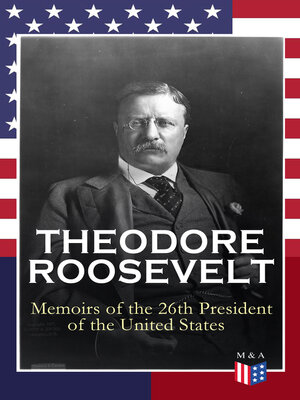 cover image of THEODORE ROOSEVELT--Memoirs of the 26th President of the United States